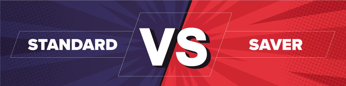 Standard vs Saver